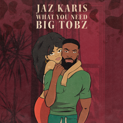 What You Need By Jaz Karis, Big Tobz's cover