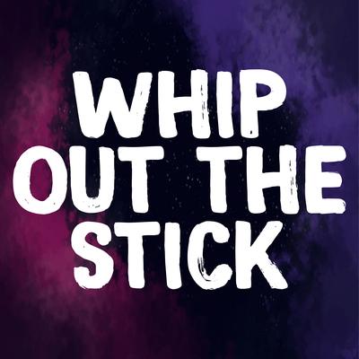 Whip out the Stick (TikTok Challenge)'s cover