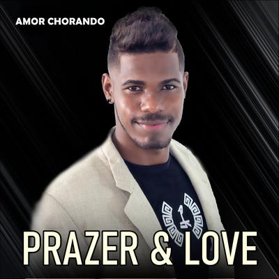 Amor Chorando By Prazer & Love's cover