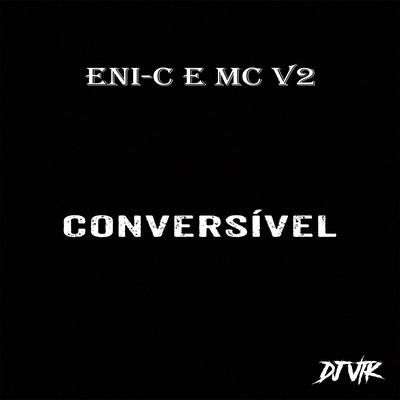 Conversível By Eni-c, MC V2, Dj VTK's cover