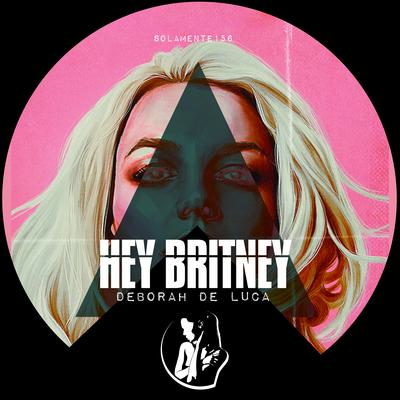 Hey Britney (Power Mix) By Deborah de Luca's cover