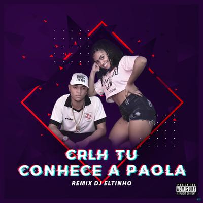 Crlh Tú Conhece a Paola (Remix Dj Eltinho)'s cover