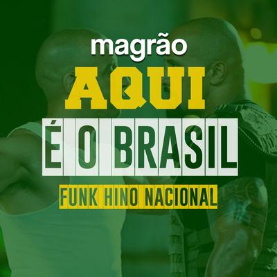 MAGRÃO AQUI É O BRASIL - FUNK HINO NACIONAL By DJ Cris Fontedofunk's cover