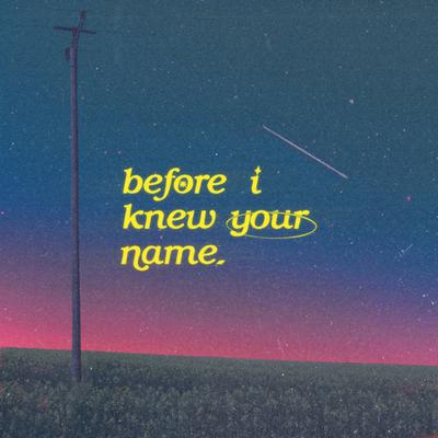 before i knew your name By Valera's cover