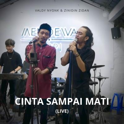 Cinta Sampai Mati (Live) By Valdy Nyonk, Zinidin Zidan's cover