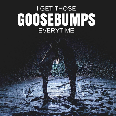 I Get Those Goosebumps Everytime's cover