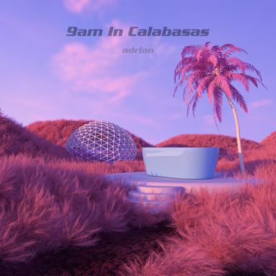 9am in Calabasas (Slowed + Reverb) By Adrian's cover