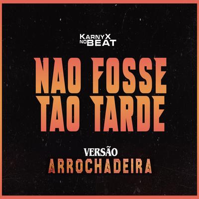 Não Fosse Tão Tarde - Versão Arrochadeira By KarnyX no Beat's cover