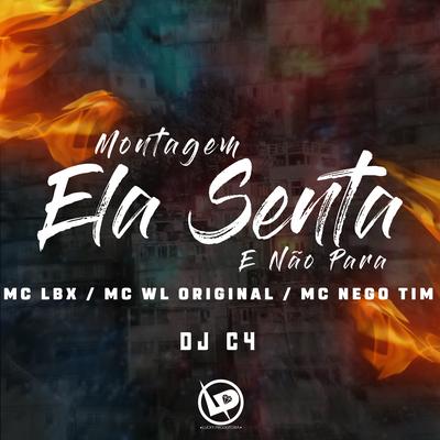 Montagem - Ela Senta e Não Para By Mc LBX, Mc wl original, MC Nego Tim, Dj C4's cover