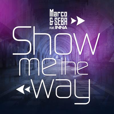 Show Me the Way (feat. Inna) [Radio Edit] By Marco & Seba, INNA's cover