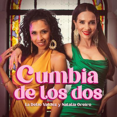 Cumbia de los Dos By La Delio Valdez, Natalia Oreiro's cover