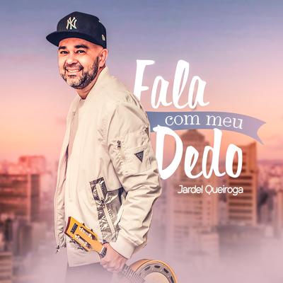 Fala Com Meu Dedo By Jardel Queiroga's cover