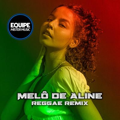 Melô de Aline (Reggae Romântico Remix) By Equipe Mister Music, Laercio Mister Produções's cover