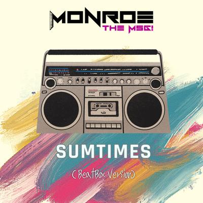 Sumtimes (Beatbox Version) By Monroe the MSG's cover