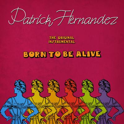 Born to Be Alive (The Original Instrumental Version) By Patrick Hernandez's cover