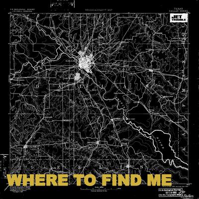 Where To Find Me By Jet Trouble's cover