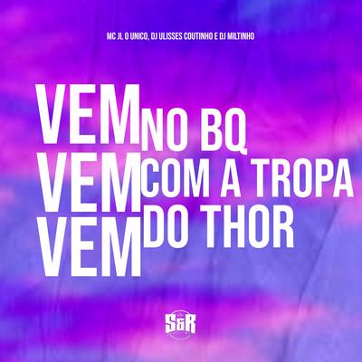 Vem Vem Vem no Bq Com a Tropa do Thor By Dj Miltinho, DJ ULISSES COUTINHO, MC JL's cover