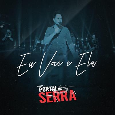 Eu, Você e Ela By Banda Portal da Serra's cover