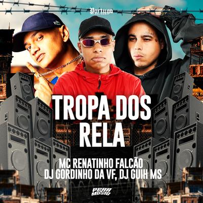 Tropa dos Rela By MC Renatinho Falcão, DJ GORDINHO DA VF, DJ Guih MS's cover