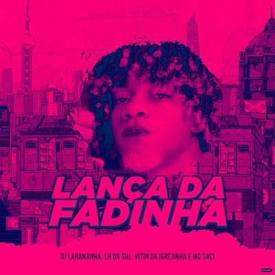 Lança da Fadinha (feat. LH da Sul) (feat. LH da Sul) By Dj Laranjinha, MC Saci, MC VITIN DA INGREJINHA, LH da Sul's cover