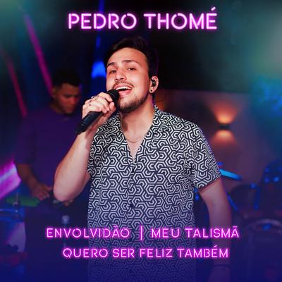 Envolvidão / Meu Talismã / Quero Ser Feliz Também (Ao Vivo) By Pedro Thomé's cover