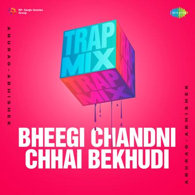 Bheegi Chandni Chhai Bekhudi - Trap Mix's cover