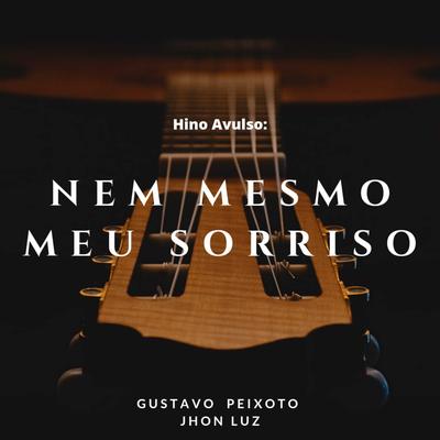 Hino Avulso Nem mesmo meu Sorriso By Gustavo Peixoto e Jhon Luz's cover