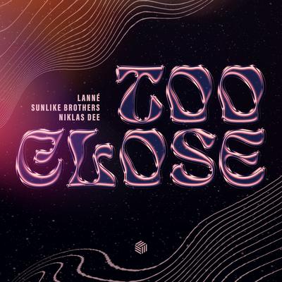 Too Close By Sunlike Brothers, Niklas Dee, LANNÉ's cover