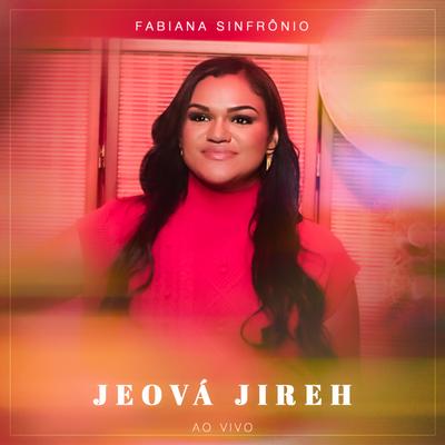 Jeová Jireh (Ao Vivo) By Fabiana Sinfrônio's cover