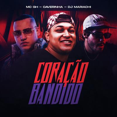 Coração Bandido By Mc GH, DJ Mariachi, Caverinha's cover