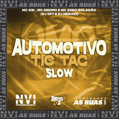 Automotivo Tic Tac (Slowed) By Mc Gw, MC Gnomo, MC Zudo Boladão, DJ GF7, DJ MERAKI's cover