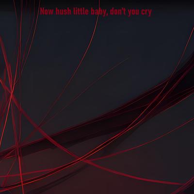 Now Hush Little Baby, Don't You Cry's cover