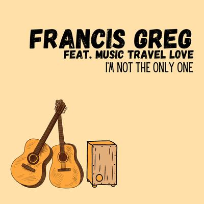 I'm Not The Only One By Francis Greg, Music Travel Love's cover