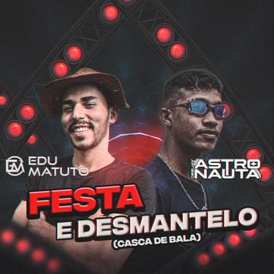 Festa e Desmantelo (Casca de Bala) By Edu Matuto, DJ ASTRONAUTA's cover