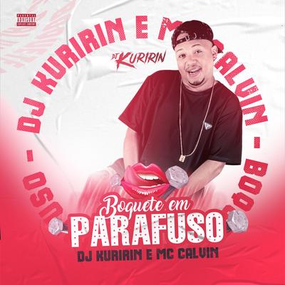 Boquete em Parafuso By Dj Kuririn, Mc Calvin's cover