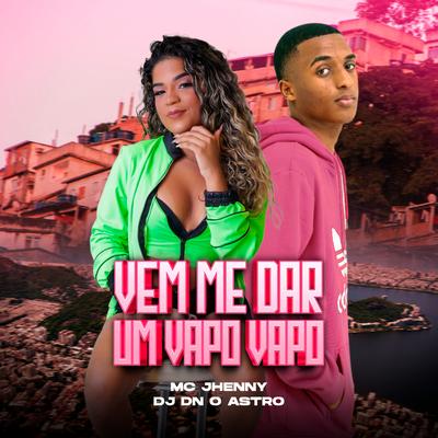 Vem Me Dar Um Vapo Vapo By DJ Dn o Astro, mc jhenny's cover