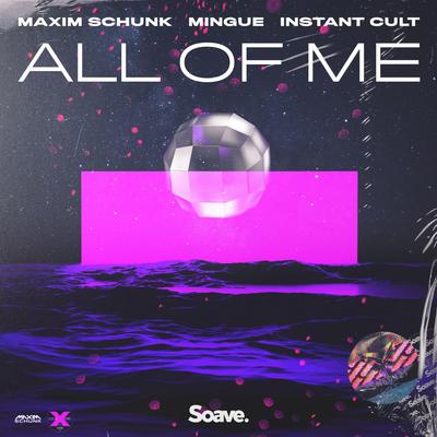 All Of Me By Maxim Schunk, Mingue, Instant Cult's cover