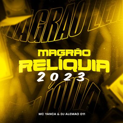 Magrao Relíquia 2023 By DJ ALEMAO 011, MC Yanca's cover