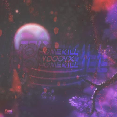 HOMEKILL Official TikTok Music | album by VDOOVX - Listening To All 1 ...