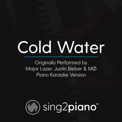 Cold Water (Originally Performed By Major Lazer, Justin Bieber & MØ) (Piano Karaoke Version) By Sing2Piano's cover