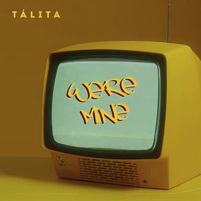 Were Mine By Tálita's cover