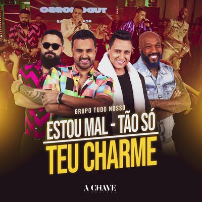 Estou Mal / Tão Só / Teu Charme By Grupo Tudo Nosso's cover