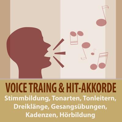 Voice-Training & Hit-Akkorde: Stimmbildung, Tonarten, Tonleitern, Dreiklänge, Gesangsübungen, Kadenzen, Hörbildung's cover