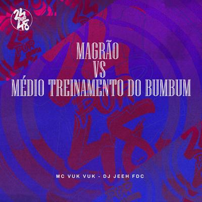 Magrão VS Médio Treinamento Do Bumbum By Mc Vuk Vuk, DJ Jeeh FDC's cover