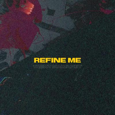 Refine Me By Trent Malvaney's cover