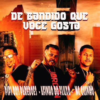 De Bandido Que Voce Gosta By Afinho do Fluxo, GUINHO RDF, PIPI DOS PAREDÕES's cover