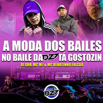 A Moda dos Bailes, no Baile da Dz7 Tá Gostozin (feat. Levin) By DJ GHR, MC M7, MC Renatinho Falcão, Levin's cover