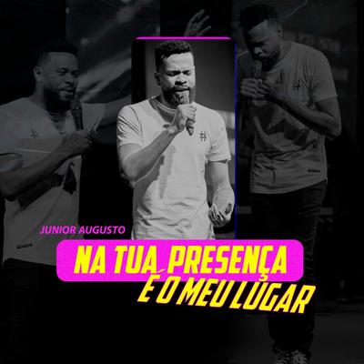 Na Tua Presença É o Meu Lugar By Junior Augusto's cover
