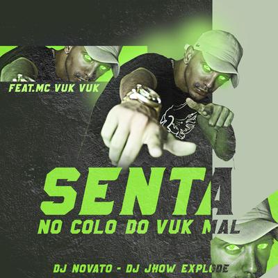 Senta no Colo do Vuk Mal (feat. Mc Vuk Vuk) By DJ NOVATO, DJ Jhow Explode, Mc Vuk Vuk's cover