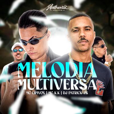 Melodia Multiversa By MC K.K, MC Lipivox, DJ PATRICK ZS's cover